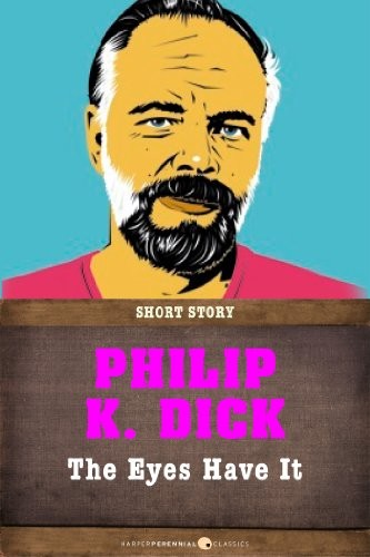 Philip K. Dick (duplicate entry): The Eyes Have It: Short Story (2013, HarperPerennial Classics)