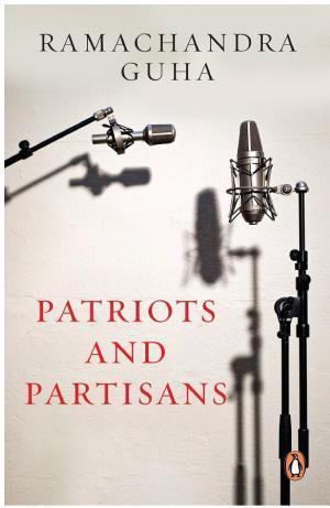 Ramachandra Guha: Patriots and Partisans