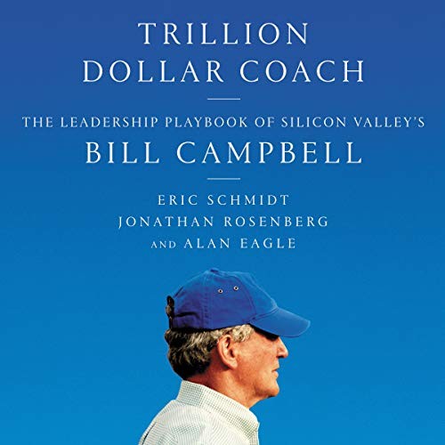 Eric Schmidt, Jonathan Rosenberg, Alan Eagle: Trillion Dollar Coach (AudiobookFormat, 2019, HarperCollins and Blackstone Audio, Harpercollins)