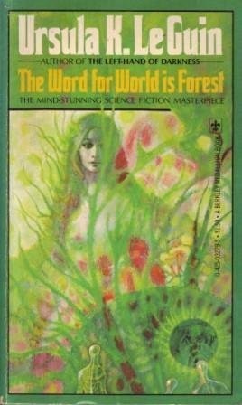 Ursula K. Le Guin (another dup plz fix): The Word for World is Forest (1978, Berkley)