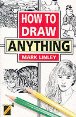 Mark Linley: How to Draw Anything (Paperback, 1995, Clarion)