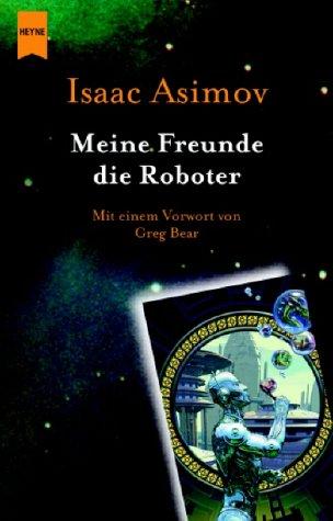 Айзек Азимов, Harlan Ellison, Mark Zug: Meine Freunde, die Roboter (German language, 2004)