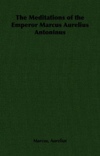 Marcus Aurelius: The Meditations of the Emperor Marcus Aurelius Antoninus (Paperback, 2007, Pomona Press)