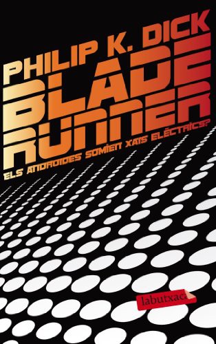 Philip K. Dick (duplicate entry): Blade Runner. Els androides somien xais elèctrics? (Paperback, 2013, labutxaca)