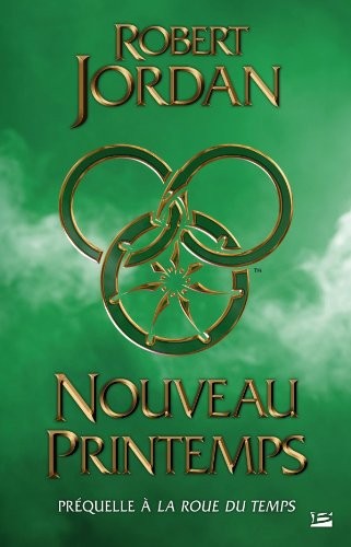 Robert Jordan: La Roue du Temps : Nouveau printemps : La préquelle de la Roue du Temps (Bragelonne)