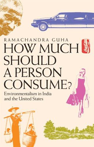 Ramachandra Guha: How much should a person consume? (Paperback, 2007, University of California Press)