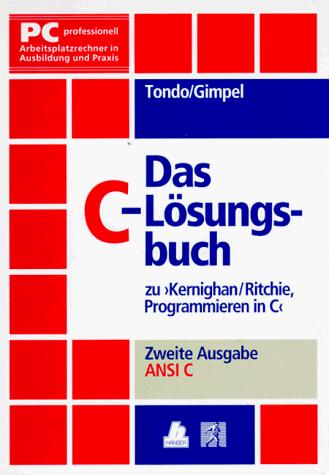 Brian W. Kernighan, Dennis MacAlistair Ritchie, Clovis L. Tondo, Scott E. Gimpel: Das C - Lösungsbuch zu ' Programmieren in C'. Ansi C. (2. A.). (Paperback, German language, 1990, Hanser Fachbuch)