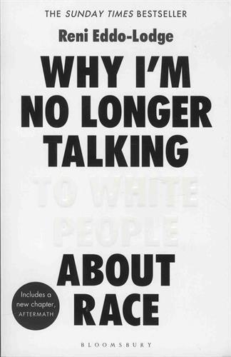 Reni Eddo-Lodge: Why I'm No Longer Talking to White People About Race (2018, Bloomsbury Publishing)