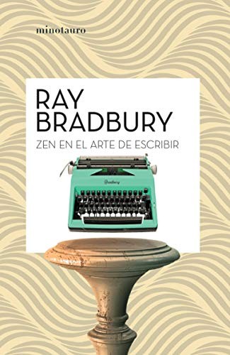 Ray Bradbury, Marcelo Cohen de Levis: Zen en el arte de escribir (Paperback, Minotauro, MINOTAURO)