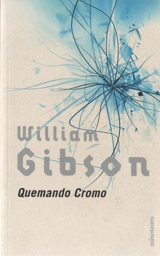 William Gibson (Duplicate): Quemando cromo (Paperback, Spanish language, 2002, Minotauro)