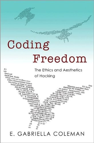 E. Gabriella Coleman: Coding Freedom: The Ethics and Aesthetics of Hacking (Paperback, 2012, Princeton University Press)