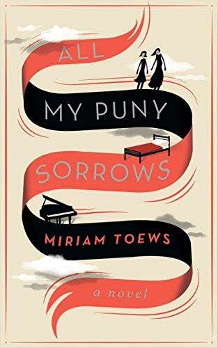 Miriam Toews: All My Puny Sorrows (2014, Faber & Faber)