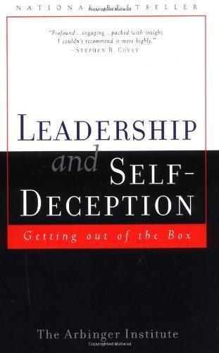 The Arbinger Institute: Leadership and Self-Deception: Getting Out of the Box (2002)