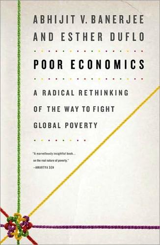 Abhijit V. Banerjee: Poor Economics (2011, Public Affairs Press)