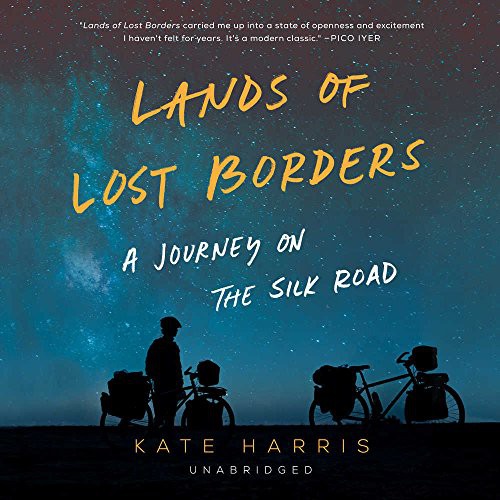 Kate Harris: Lands of Lost Borders (AudiobookFormat, 2018, It Books, HarperCollins and Blackstone Audio)