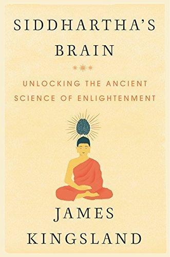 James Kingsland: Siddhartha's Brain: Unlocking the Ancient Science of Enlightenment