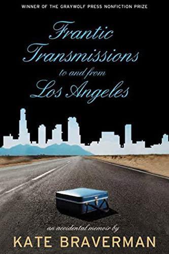 Kate Braverman: Frantic Transmissions to and from Los Angeles : An Accidental Memoir (2006, Graywolf Press)