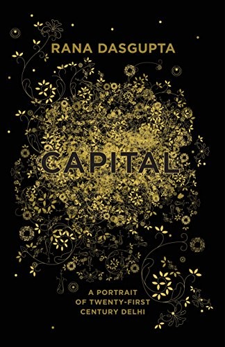 Rana Dasgupta: Capital (2014, Fourth Estate, HarperCollins India)