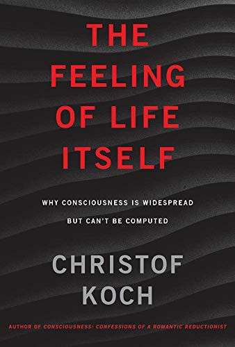 Christof Koch: The Feeling of Life Itself (Hardcover, 2019, The MIT Press)
