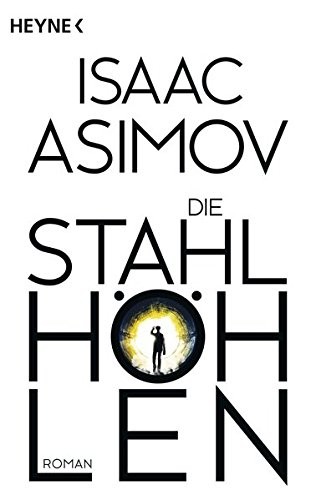 Айзек Азимов: Die Stahlhöhlen (Paperback, 2016, Heyne Verlag)