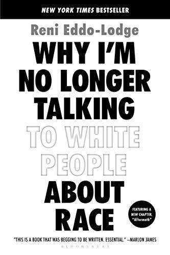 Reni Eddo-Lodge: Why I'm No Longer Talking to White People about Race (2019, Bloomsbury Publishing Plc)