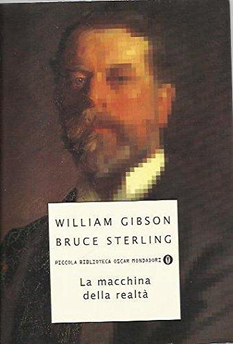 William Gibson (Duplicate), Bruce Sterling: La macchina della realtà (Italian language, 1999)
