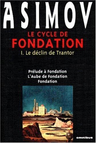Айзек Азимов: Le Cycle de Fondation : Le Déclin de Trantor (Prélude à Fondation / L'aube de Fondation / Fondation) (French language, 1999)